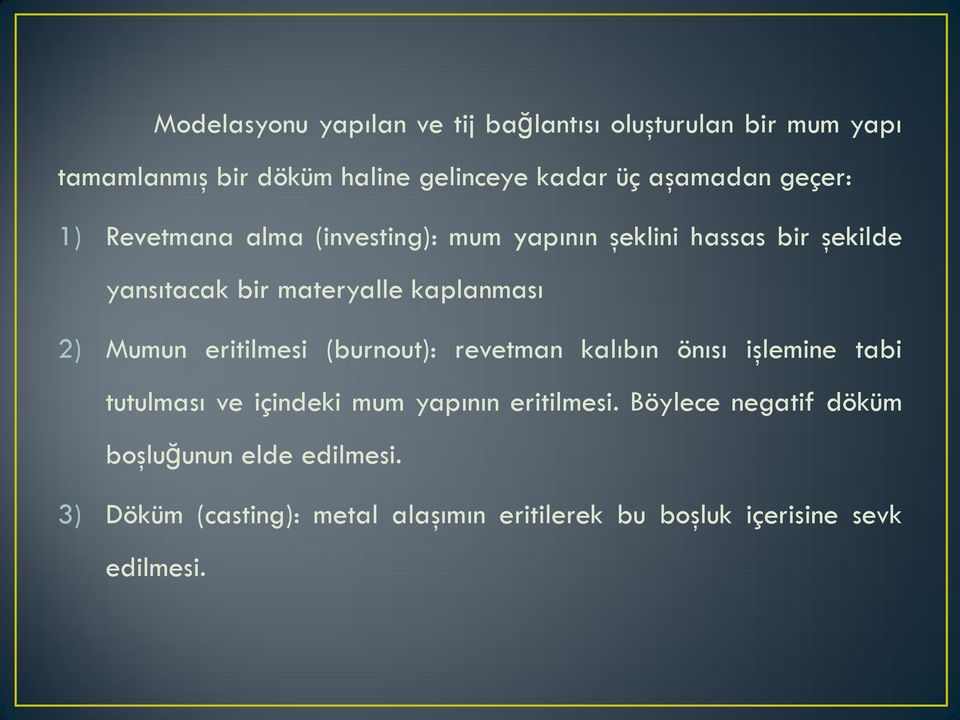 kaplanması 2) Mumun eritilmesi (burnout): revetman kalıbın önısı işlemine tabi tutulması ve içindeki mum yapının