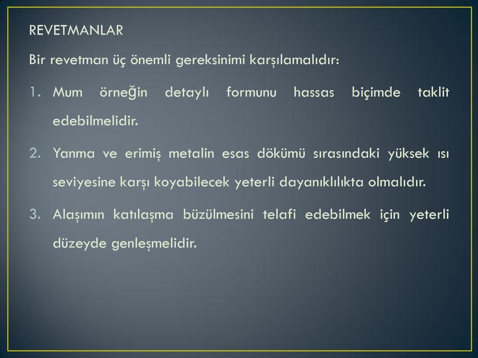 Yanma ve erimiş metalin esas dökümü sırasındaki yüksek ısı seviyesine karşı