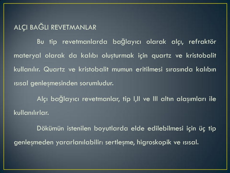 Quartz ve kristobalit mumun eritilmesi sırasında kalıbın ısısal genleşmesinden sorumludur.