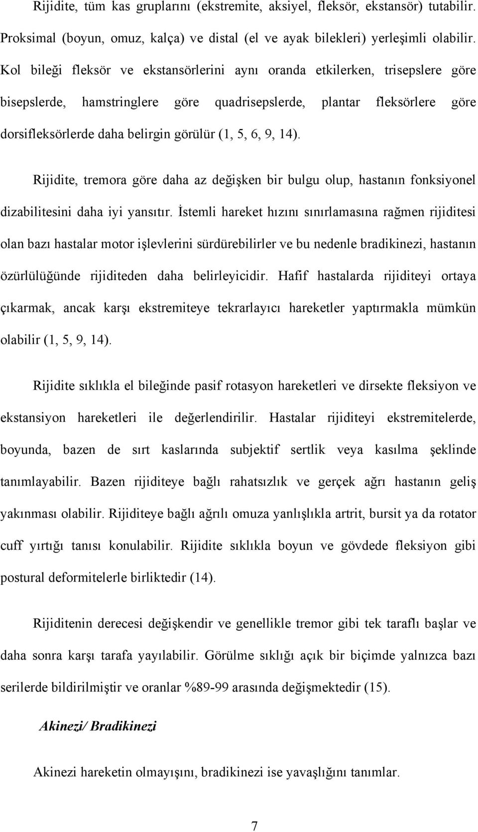 6, 9, 14). Rijidite, tremora göre daha az değişken bir bulgu olup, hastanın fonksiyonel dizabilitesini daha iyi yansıtır.