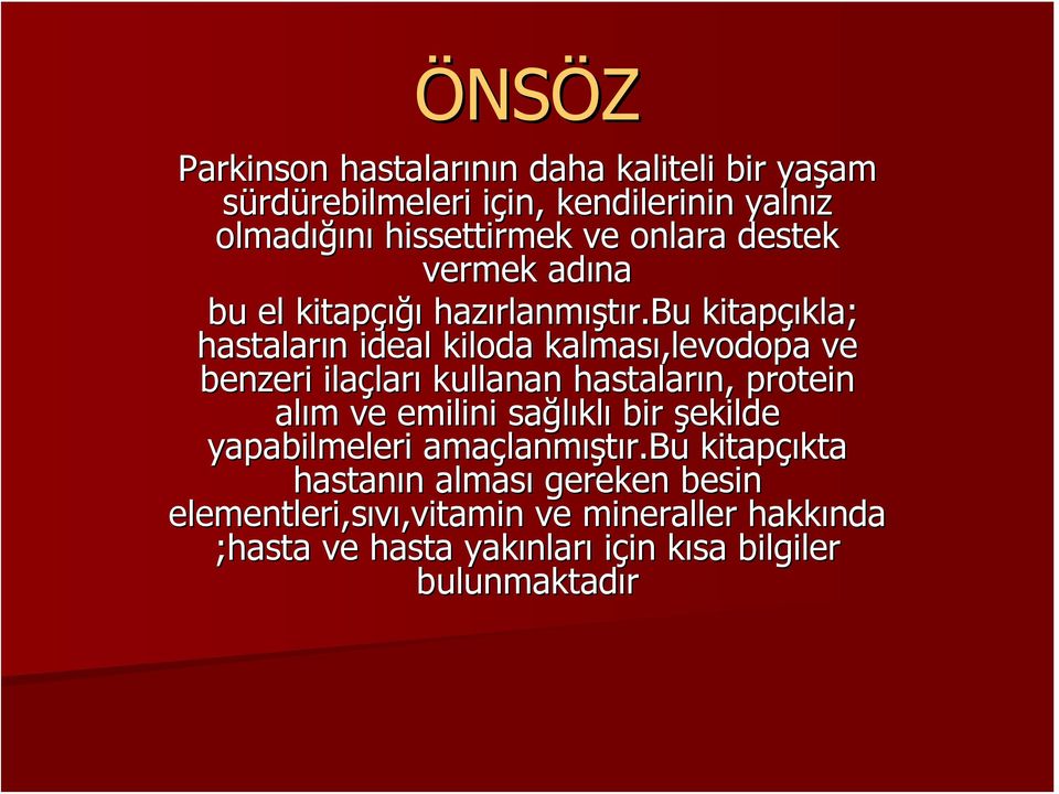 bu kitapçıkla; kla; hastaların n ideal kiloda kalması,levodopa levodopa ve benzeri ilaçlar ları kullanan hastaların, protein alım m ve emilini