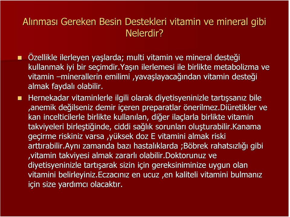 Hernekadar vitaminlerle ilgili olarak diyetisyeninizle tartış ışsanız z bile,anemik değilseniz ilseniz demir içeren i preparatlar önerilmez. nerilmez.