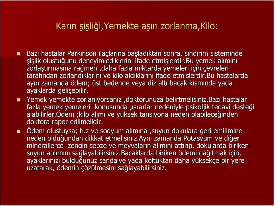 bu hastalarda aynı zamanda ödem; üst bedende veya diz altı bacak kısmk smında yada ayaklarda gelişebilir. ebilir. Yemek yemekte zorlanıyorsan yorsanız z,doktorunuza belirtmelisiniz.