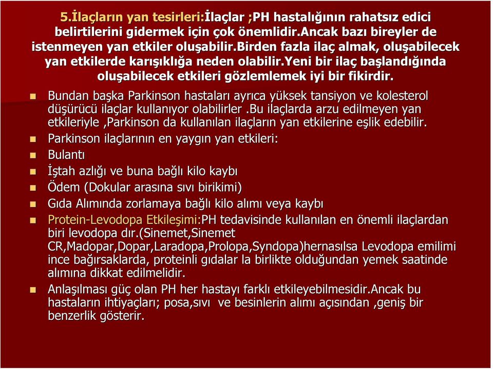 Bundan başka Parkinson hastaları ayrıca yüksek y tansiyon ve kolesterol düşürücü ilaçlar lar kullanıyor olabilirler.