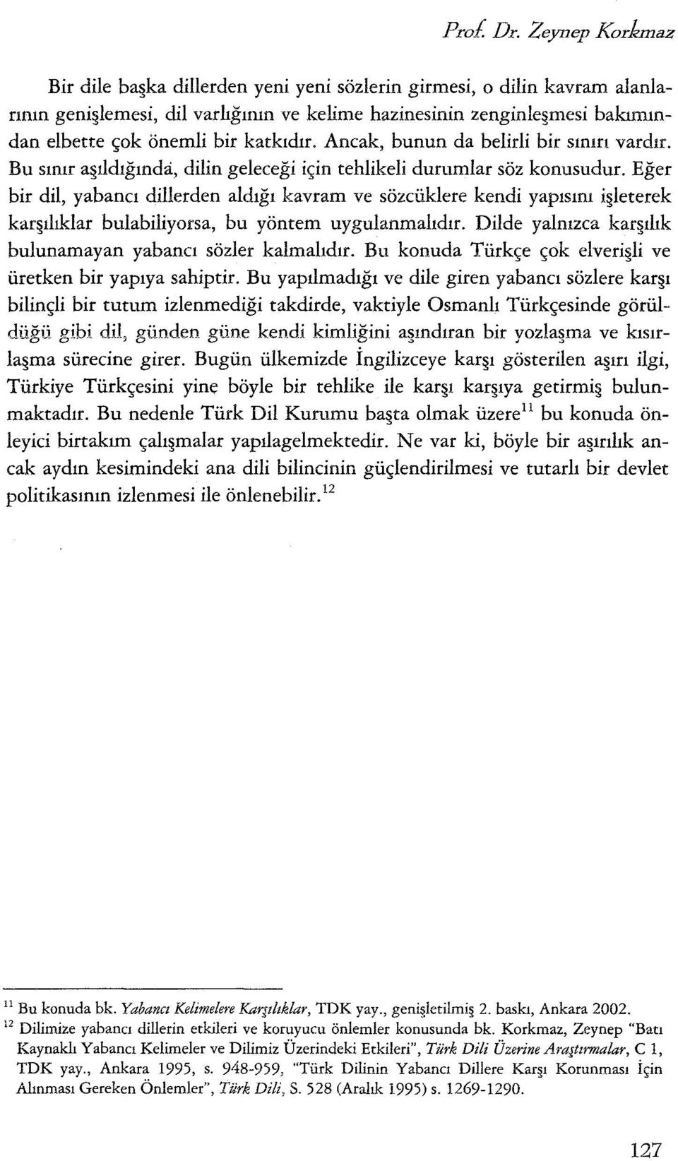 katkıdır. Ancak, bunun da belirli bir sınırı vardır. Bu sınır a ıldığında, dilin geleceği için tehlikeli durumlar söz konusudur.