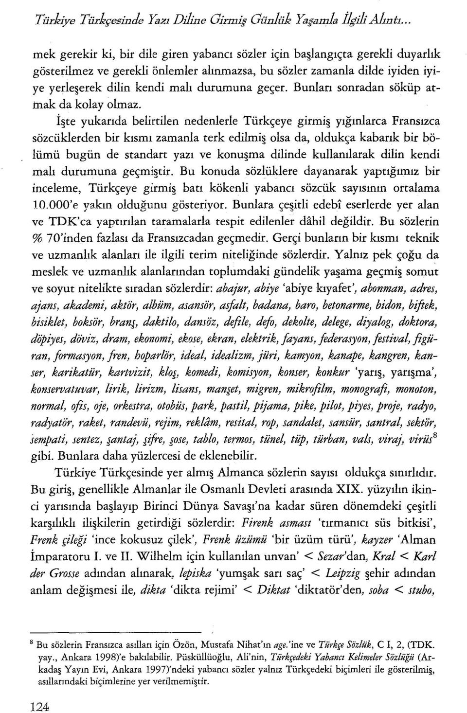 geçer. Bunları sonradan söküp atmak da kolayolmaz.