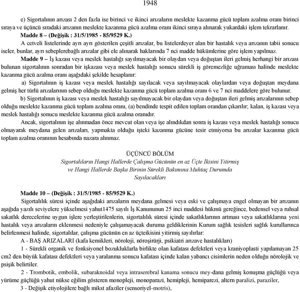 ) A cetveli listelerinde ayrı ayrı gösterilen çeşitli arızalar, bu listelerdeyer alan bir hastalık veya arızanın tabii sonucu iseler, bunlar, ayrı sebeplerebağlı arızalar gibi ele alınarak haklarında