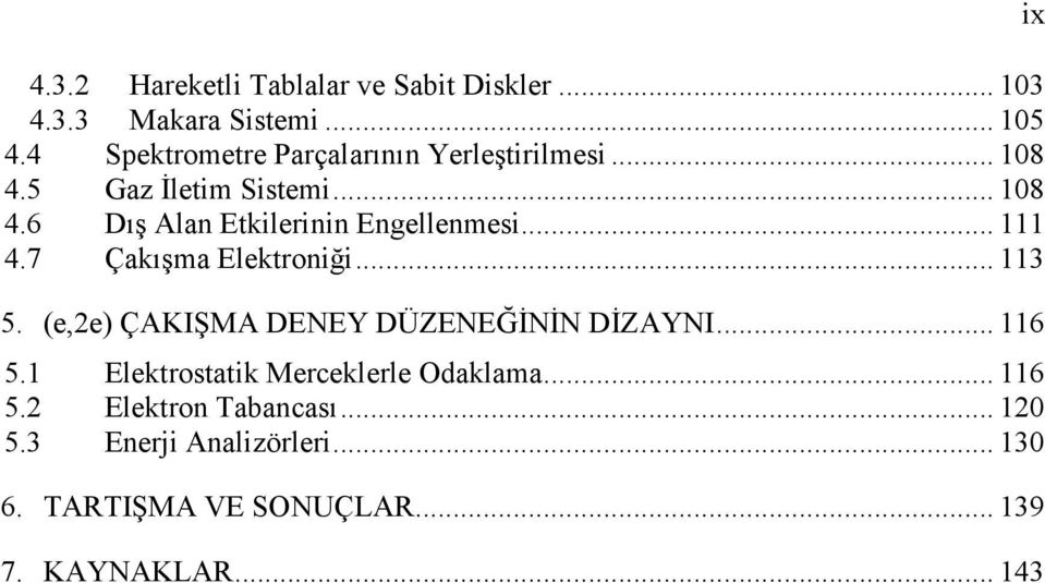 .. 111 4.7 Çakışma Elektroniği... 113 5. (e,2e) ÇAKIŞMA DENEY DÜZENEĞİNİN DİZAYNI... 116 5.