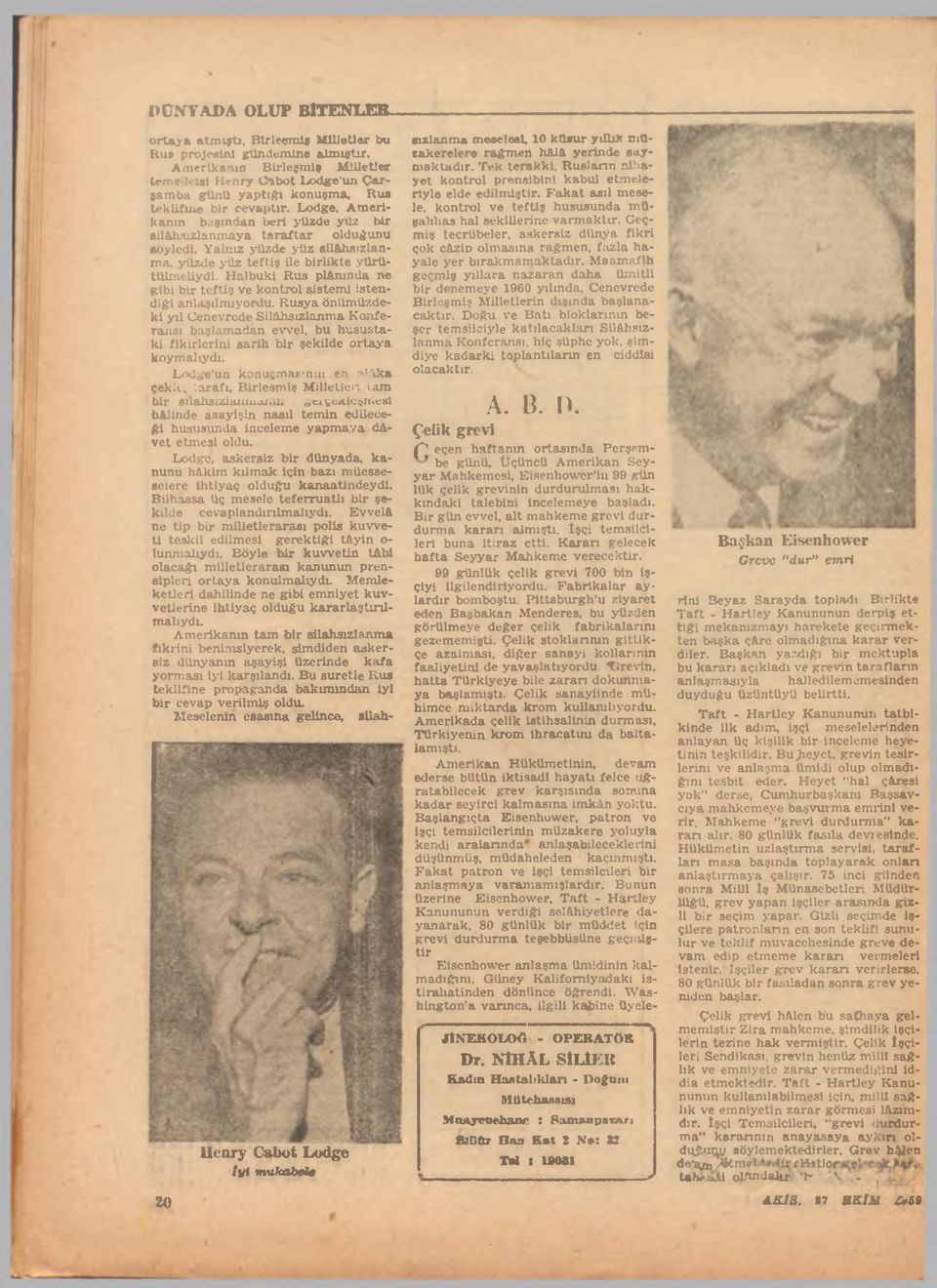 Yalnız yüzde yüz silâhsızlanma, yüzde yüz teftiş ile birlikte yürütülmeliydi. Halbuki Rus plânında ne gibi bir teftiş ve kontrol sistemi istendiği anlaşılmıyordu.