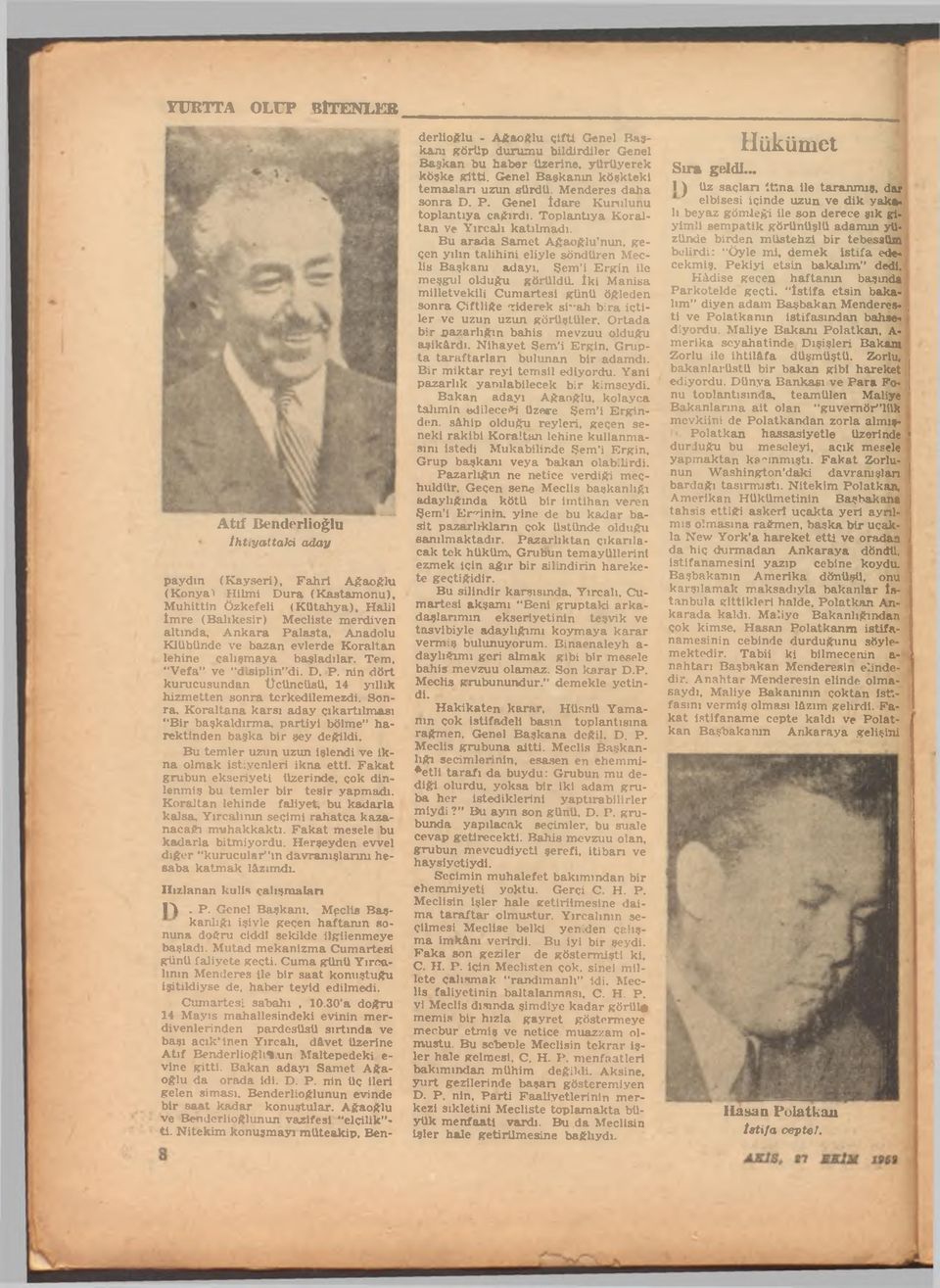 Anadolu Klübünde ve bazan evlerde Koraltan lehine çalışmaya başladılar. Tem. "Vefa ve "dlsiplin di. D. P. nin dört kurucusundan tîcüncüsü, 14 yıllık hizmetten sonra terkedilemezdi. Sonra.