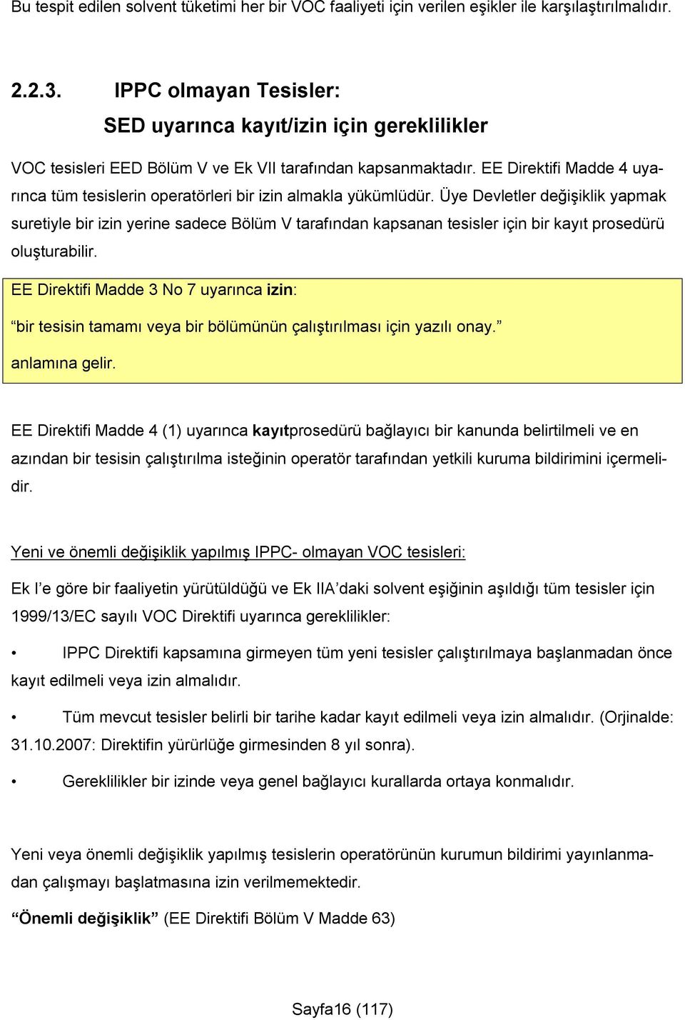 EE Direktifi Madde 4 uyarınca tüm tesislerin operatörleri bir izin almakla yükümlüdür.