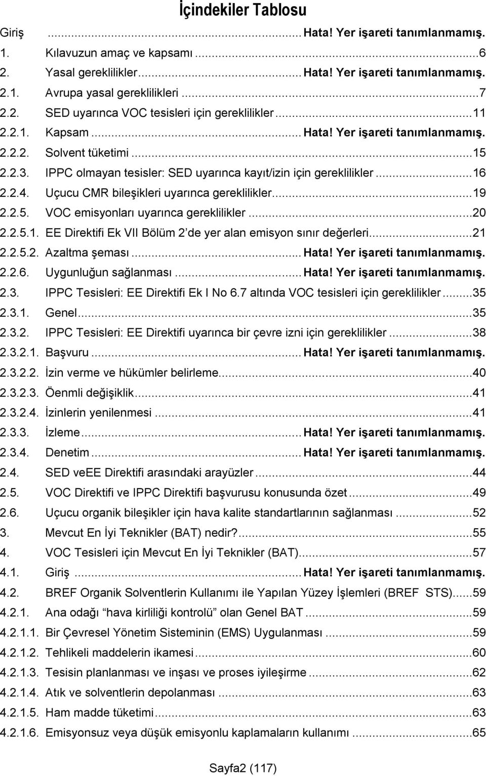 Uçucu CMR bileşikleri uyarınca gereklilikler...19 2.2.5. VOC emisyonları uyarınca gereklilikler...20 2.2.5.1. EE Direktifi Ek VII Bölüm 2 de yer alan emisyon sınır değerleri...21 2.2.5.2. Azaltma şeması.