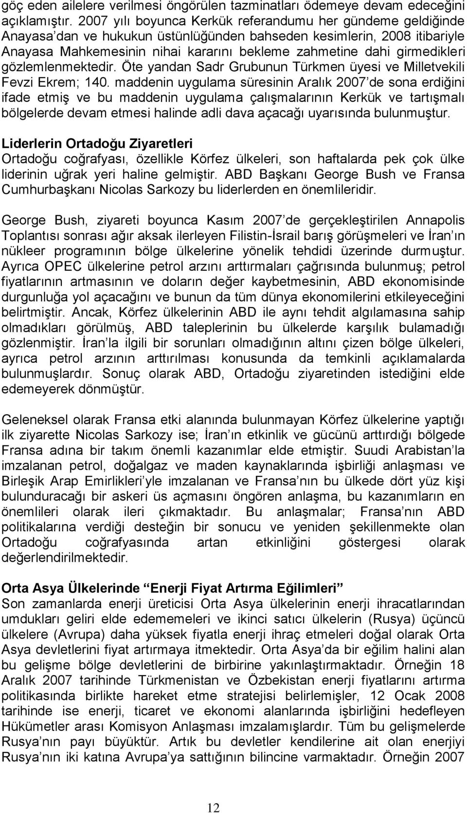 girmedikleri gözlemlenmektedir. Öte yandan Sadr Grubunun Türkmen üyesi ve Milletvekili Fevzi Ekrem; 140.