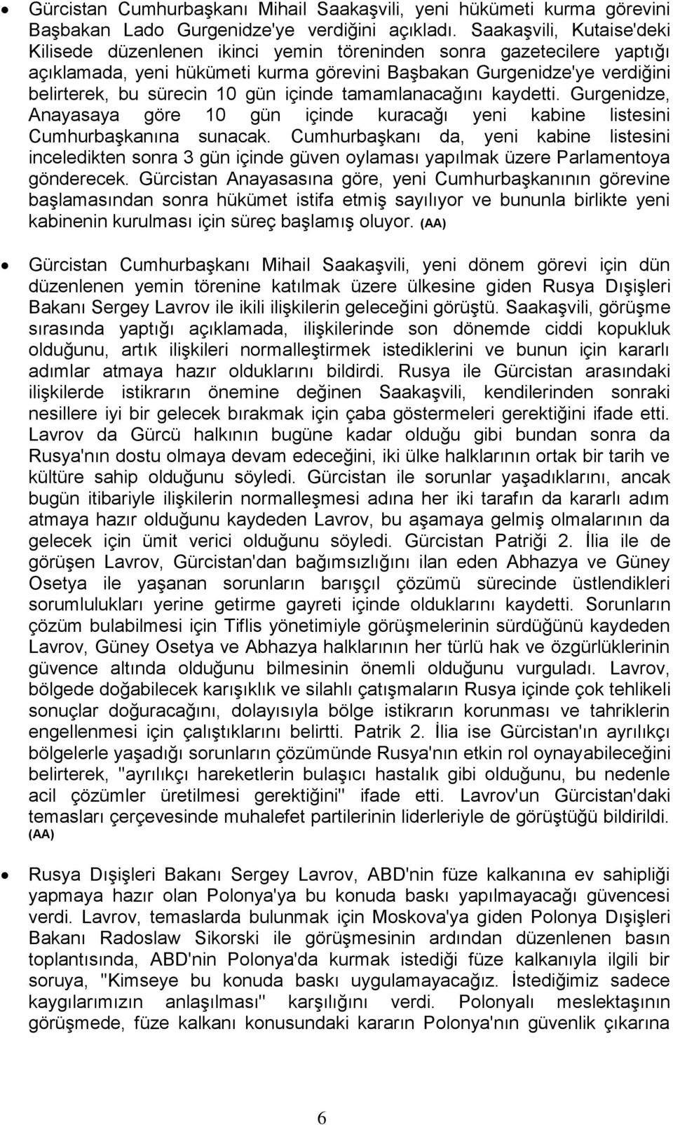 içinde tamamlanacağını kaydetti. Gurgenidze, Anayasaya göre 10 gün içinde kuracağı yeni kabine listesini Cumhurbaşkanına sunacak.