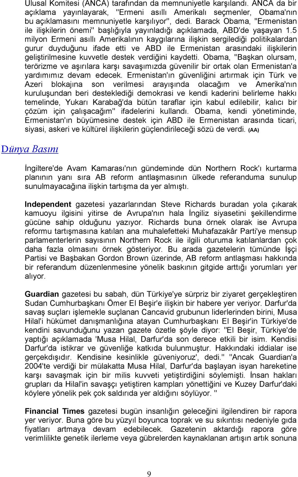 5 milyon Ermeni asıllı Amerikalının kaygılarına ilişkin sergilediği politikalardan gurur duyduğunu ifade etti ve ABD ile Ermenistan arasındaki ilişkilerin geliştirilmesine kuvvetle destek verdiğini