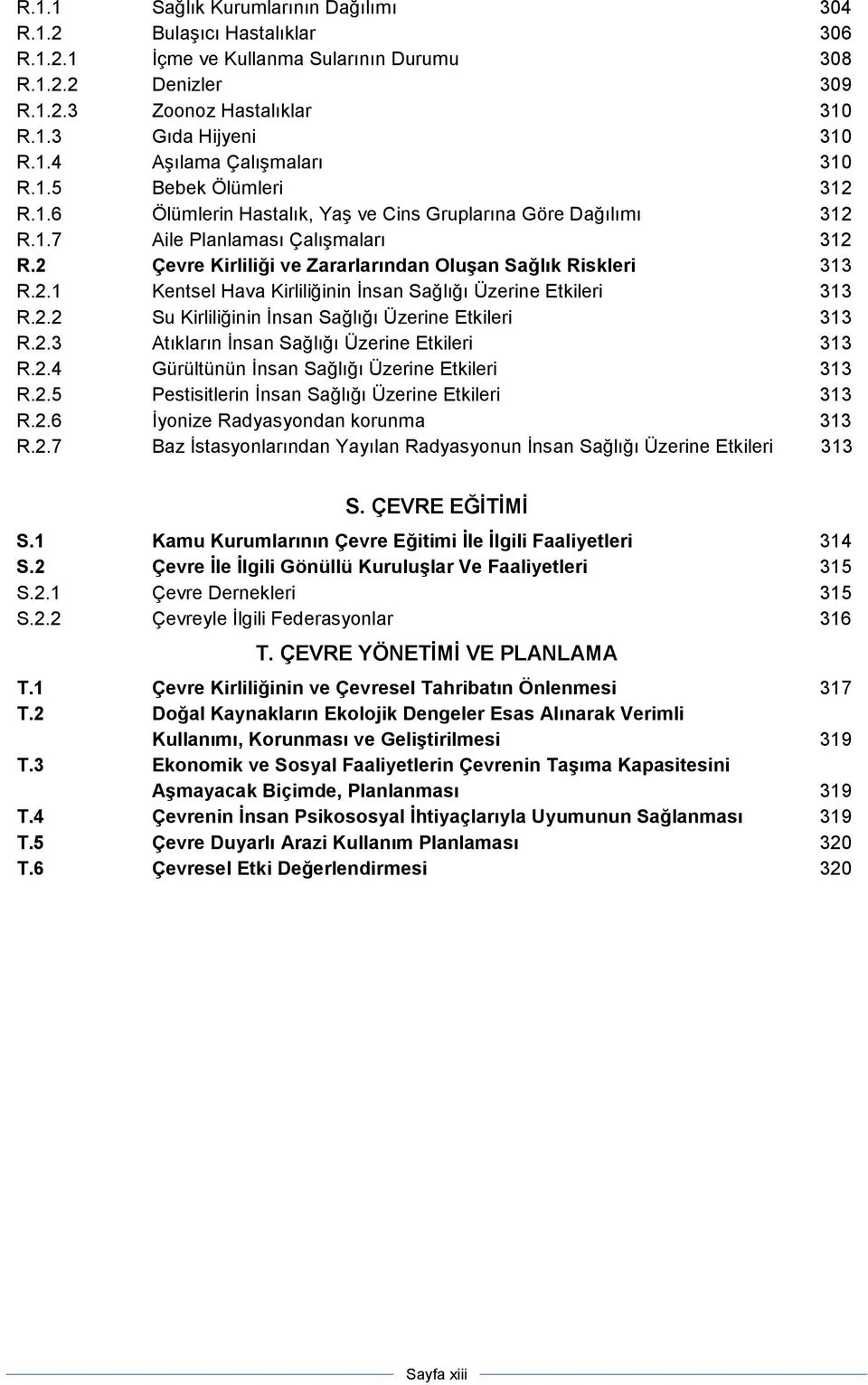 2.2 Su Kirliliğinin Đnsan Sağlığı Üzerine Etkileri 313 R.2.3 Atıkların Đnsan Sağlığı Üzerine Etkileri 313 R.2.4 Gürültünün Đnsan Sağlığı Üzerine Etkileri 313 R.2.5 Pestisitlerin Đnsan Sağlığı Üzerine Etkileri 313 R.