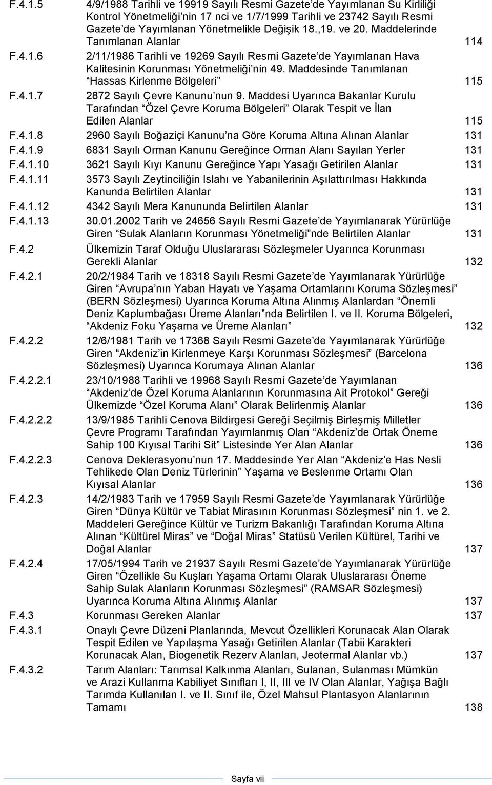 Maddesinde Tanımlanan Hassas Kirlenme Bölgeleri 115 F.4.1.7 2872 Sayılı Çevre Kanunu nun 9.