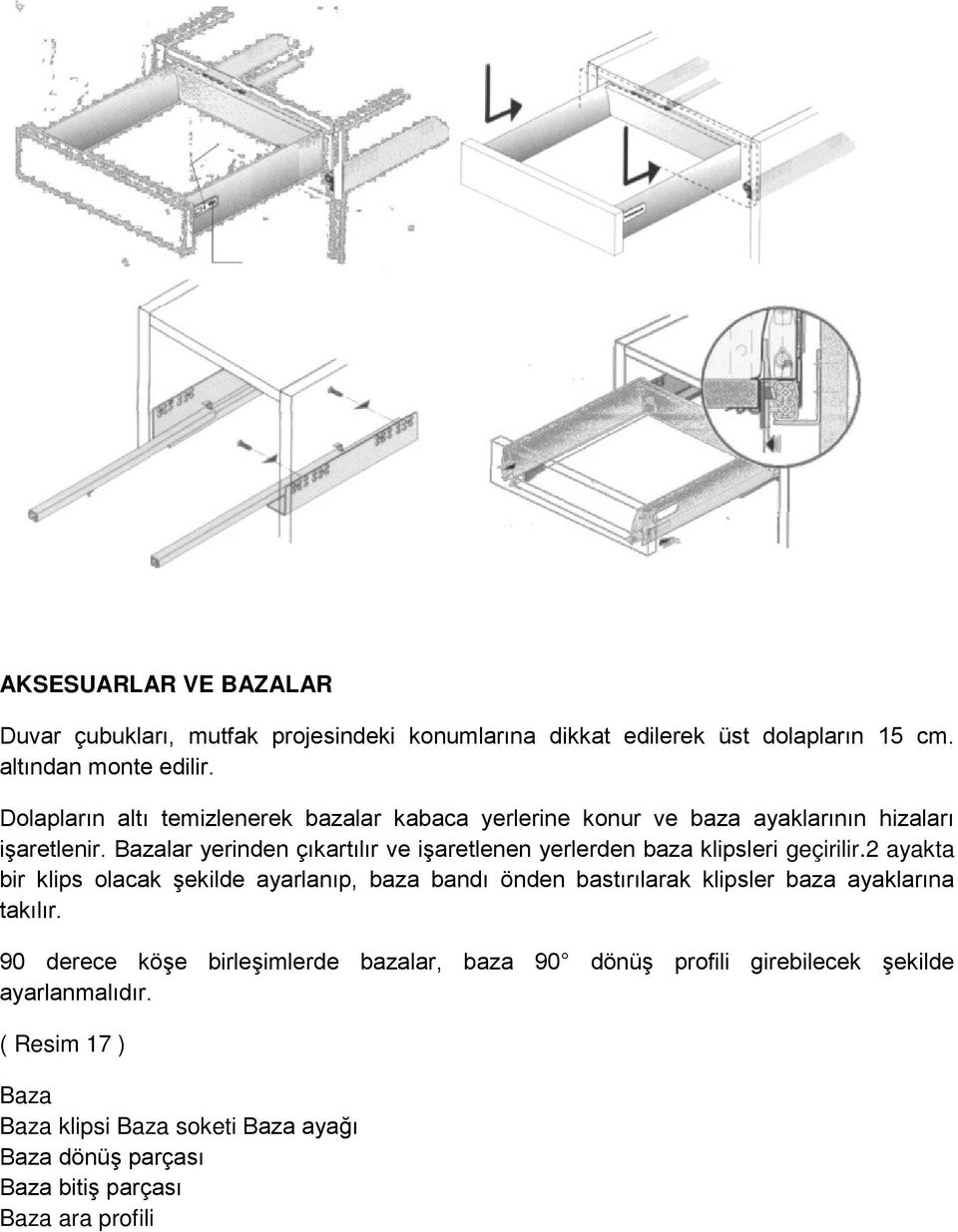 Bazalar yerinden çıkartılır ve işaretlenen yerlerden baza klipsleri geçirilir.