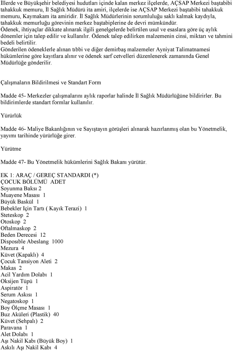 Ödenek, ihtiyaçlar dikkate alınarak ilgili genelgelerde belirtilen usul ve esaslara göre üç aylık dönemler için talep edilir ve kullanılır.