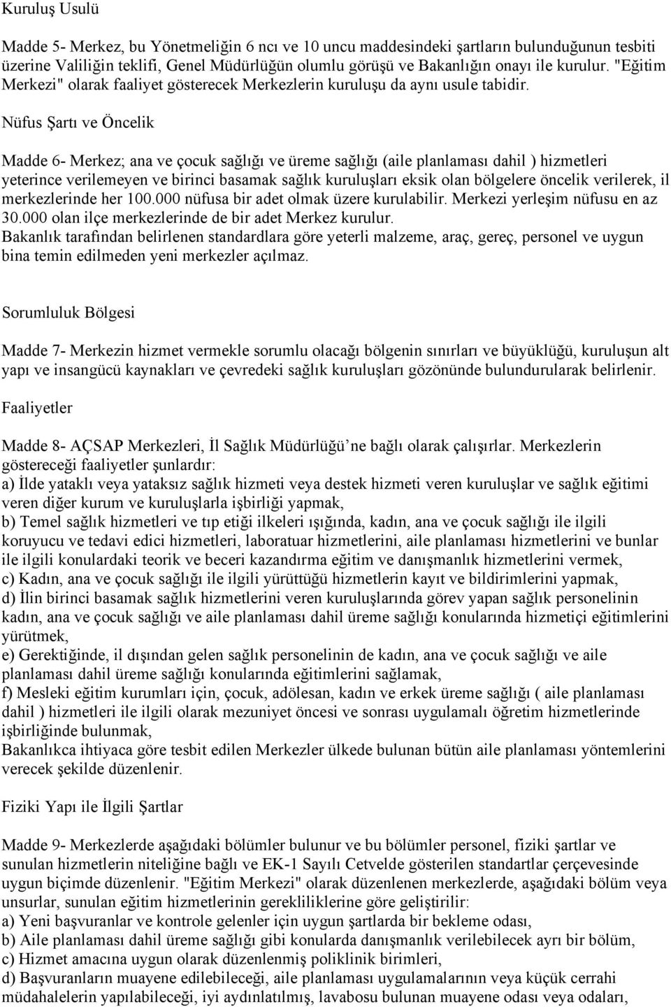 Nüfus Şartı ve Öncelik Madde 6- Merkez; ana ve çocuk sağlığı ve üreme sağlığı (aile planlaması dahil ) hizmetleri yeterince verilemeyen ve birinci basamak sağlık kuruluşları eksik olan bölgelere