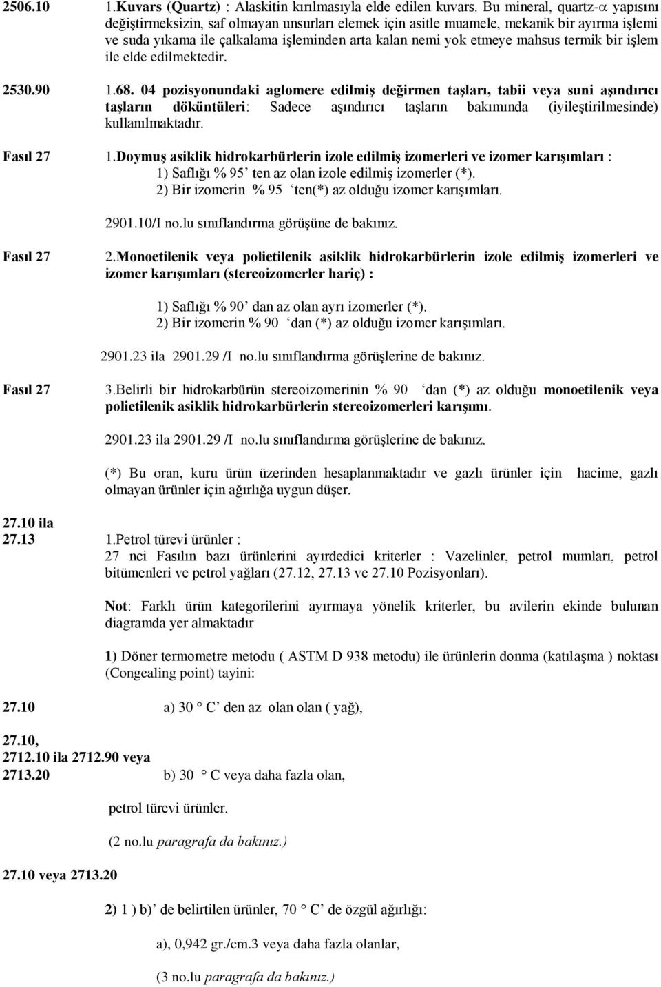 termik bir işlem ile elde edilmektedir. 2530.90 1.68.