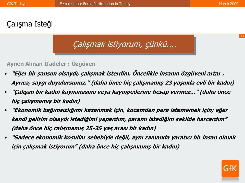 .. (daha önce hiç çalışmamış bir kadın) Ekonomik bağımsızlığımı kazanmak için, kocamdan para istememek için; eğer kendi gelirim olsaydı istediğimi yapardım, paramı