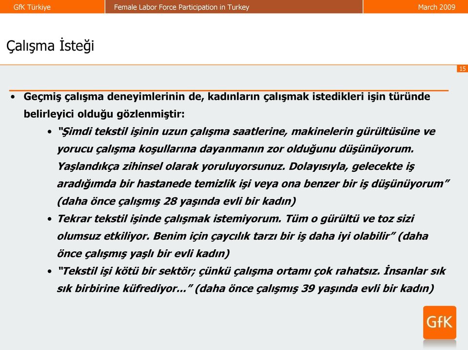 Dolayısıyla, gelecekte iş aradığımda bir hastanede temizlik işi veya ona benzer bir iş düşünüyorum (daha önce çalışmış 28 yaşında evli bir kadın) Tekrar tekstil işinde çalışmak istemiyorum.