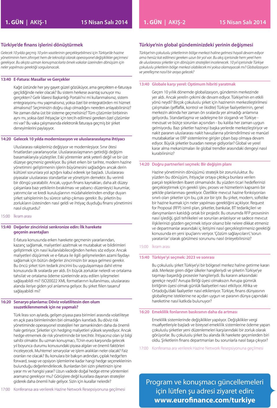 olarak operasyonel değişiklikler geçirmesi gerekiyor. Bu akışta uzman konuşmacılarla örnek vakalar üzerinden dönüşüm için neler yapılması gerektiği sorgulanacak.