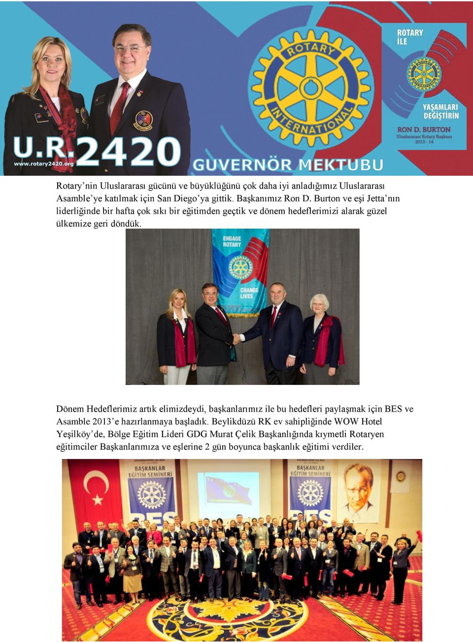 Dönem Hedeflerimiz artık elimizdeydi, başkanlarımız ile bu hedefleri paylaşmak için BES ve Asamble 2013 e hazırlanmaya başladık.