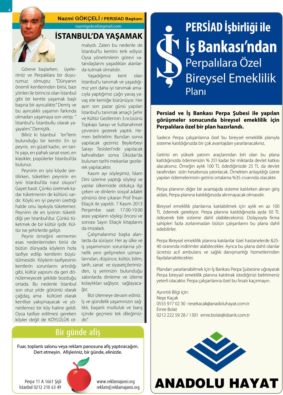 başına bir ayrıcalıktır. Demiş ve bu ayrıcalıklı yaşamın farkında olmadan yaşamaya son verip; İstanbul u İstanbullu olarak yaşayalım. Demiştik. Biliriz ki İstanbul en lerin bulunduğu bir kenttir.