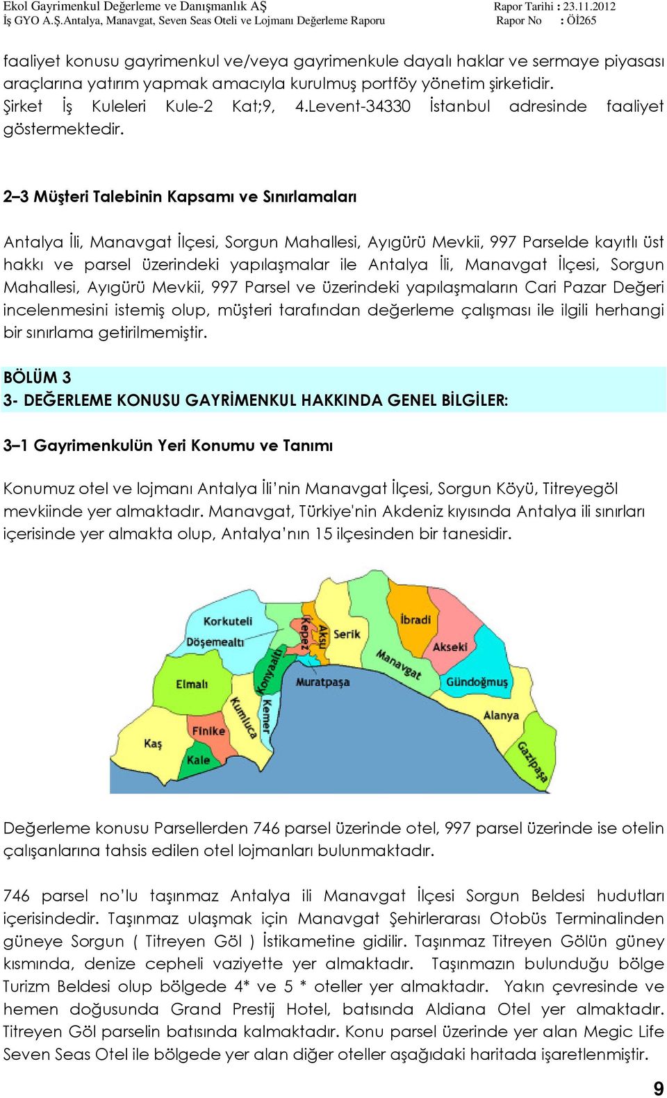 2 3 Müşteri Talebinin Kapsamı ve Sınırlamaları Antalya İli, Manavgat İlçesi, Sorgun Mahallesi, Ayıgürü Mevkii, 997 Parselde kayıtlı üst hakkı ve parsel üzerindeki yapılaşmalar ile Antalya İli,