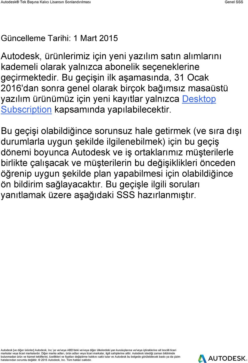 Bu geçişi olabildiğince sorunsuz hale getirmek (ve sıra dışı durumlarla uygun şekilde ilgilenebilmek) için bu geçiş dönemi boyunca Autodesk ve iş ortaklarımız müşterilerle birlikte