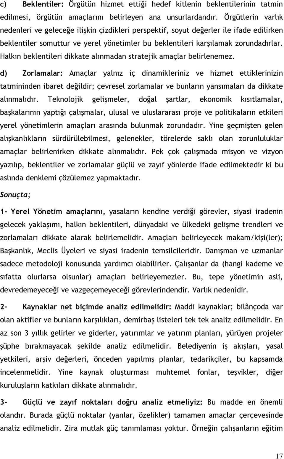 Halkın beklentileri dikkate alınmadan stratejik amaçlar belirlenemez.