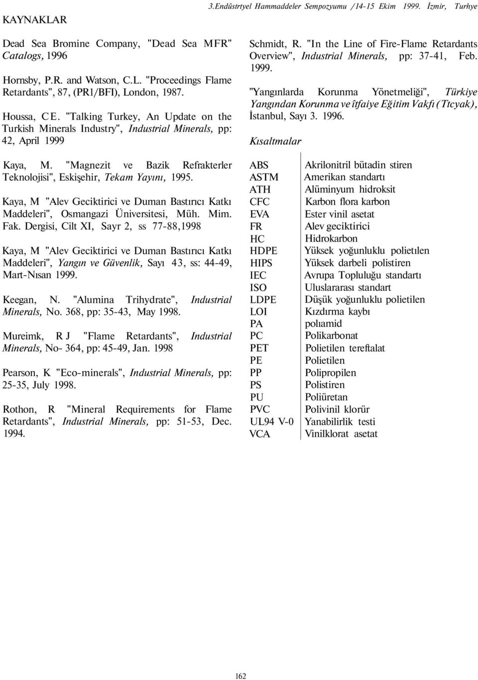 "In the Line of Fire-Flame Retardants Overview", Industrial Minerals, pp: 37-41, Feb. 1999.