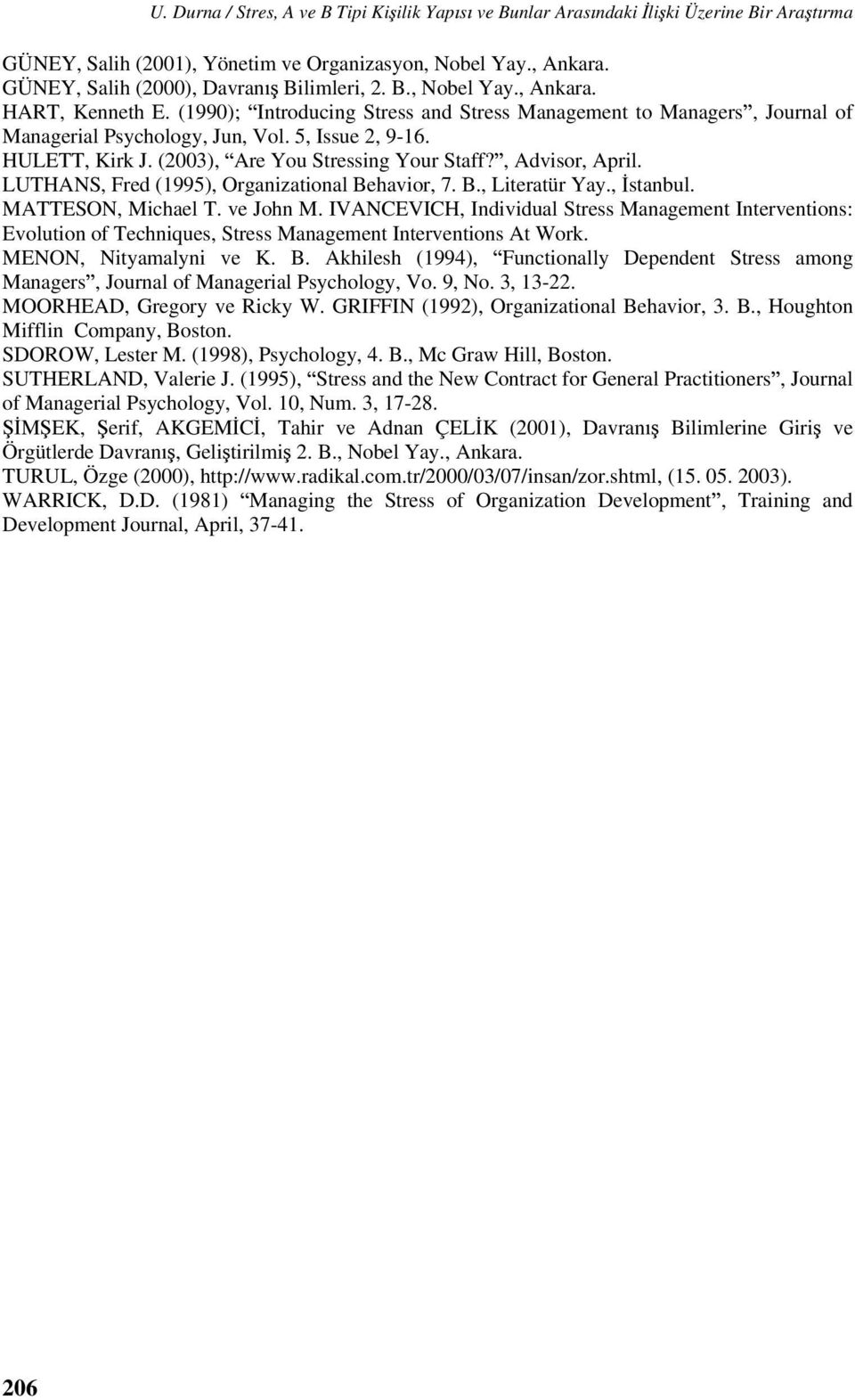 (2003), Are You Stressing Your Staff?, Advisor, April. LUTHANS, Fred (1995), Organizational Behavior, 7. B., Literatür Yay., stanbul. MATTESON, Michael T. ve John M.