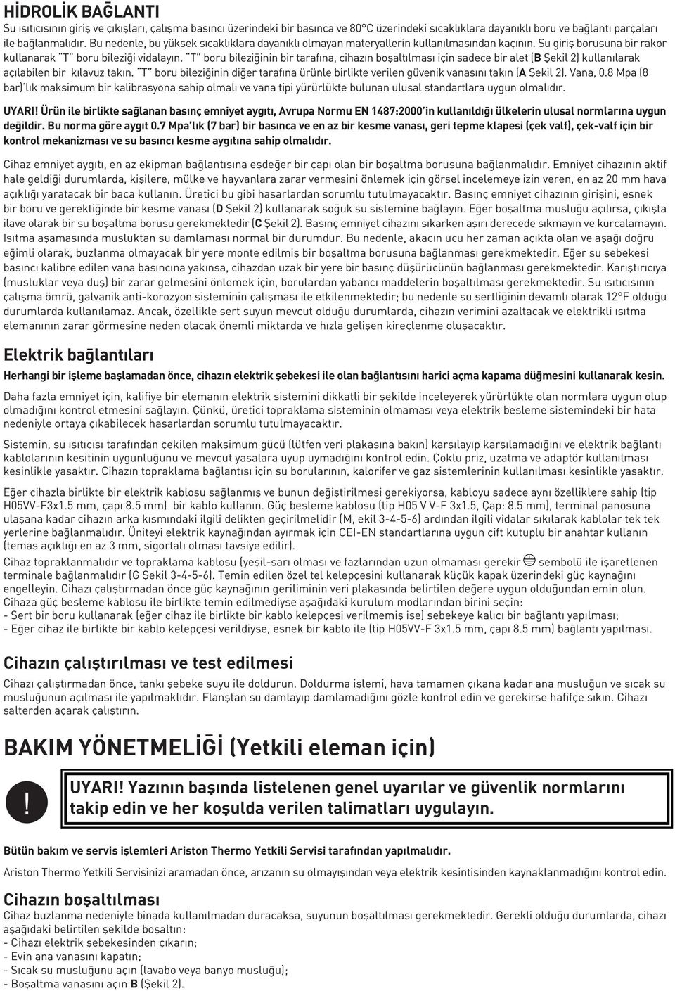 T boru bilezi inin bir taraf na, cihaz n boflalt lmas için sadece bir alet (B fiekil 2) kullan larak aç labilen bir k lavuz tak n.