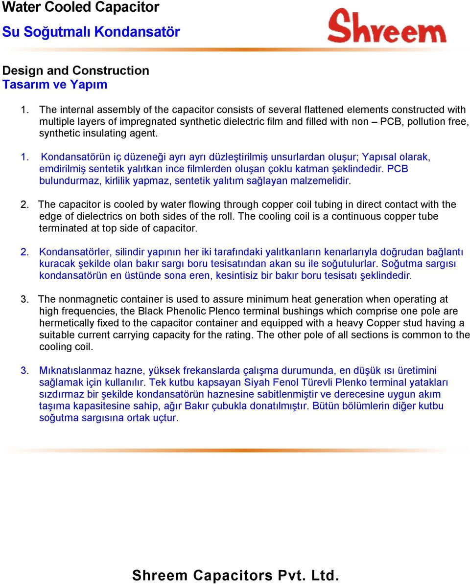 synthetic insulating agent. 1. Kondansatörün iç düzeneği ayrı ayrı düzleştirilmiş unsurlardan oluşur; Yapısal olarak, emdirilmiş sentetik yalıtkan ince filmlerden oluşan çoklu katman şeklindedir.