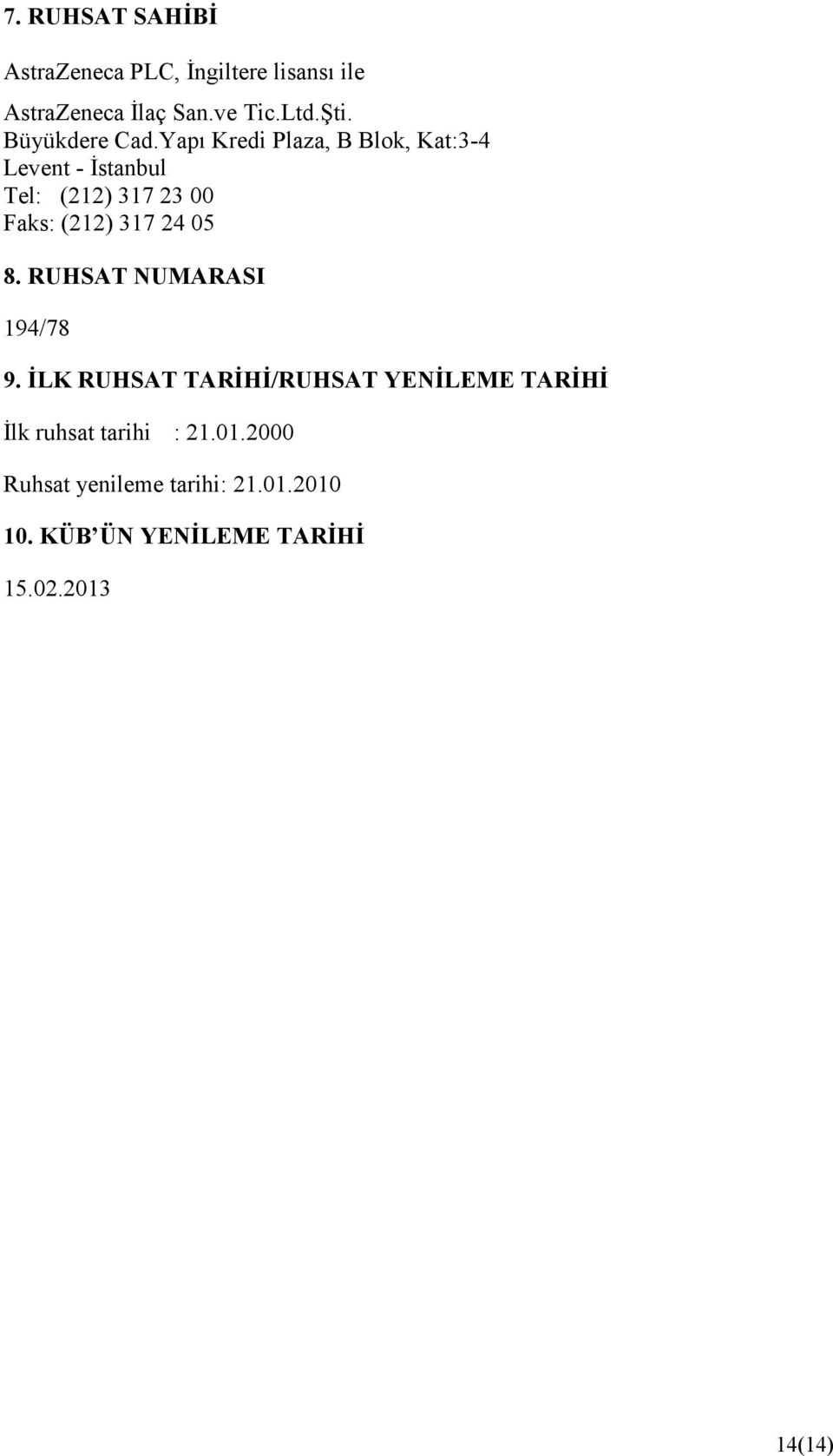Yapı Kredi Plaza, B Blok, Kat:3-4 Levent - İstanbul Tel: (212) 317 23 00 Faks: (212) 317 24 05