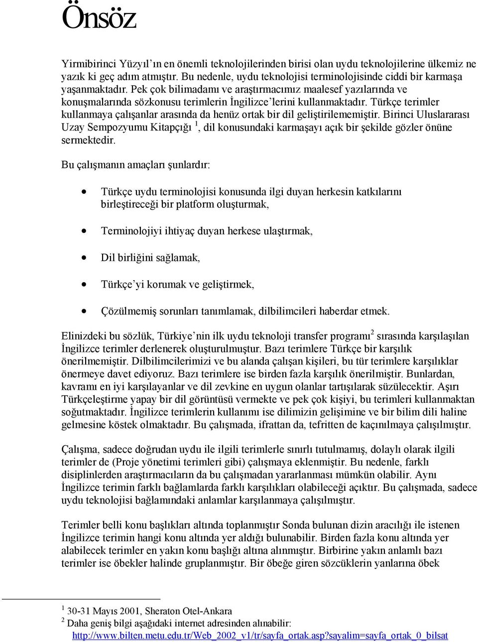 Pek çok bilimadamı ve araştırmacımız maalesef yazılarında ve konuşmalarında sözkonusu terimlerin İngilizce lerini kullanmaktadır.