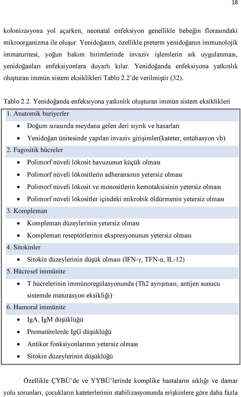 Yenidoğanda enfeksiyona yatkınlık oluşturan immün sistem eksiklikleri Tablo 2.2 de verilmiştir (32). Tablo 2.2. Yenidoğanda enfeksiyona yatkınlık oluşturan immün sistem eksiklikleri 1.