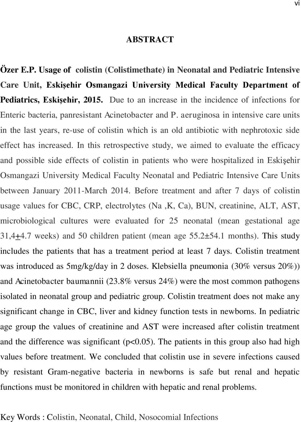 aeruginosa in intensive care units in the last years, re-use of colistin which is an old antibiotic with nephrotoxic side effect has increased.