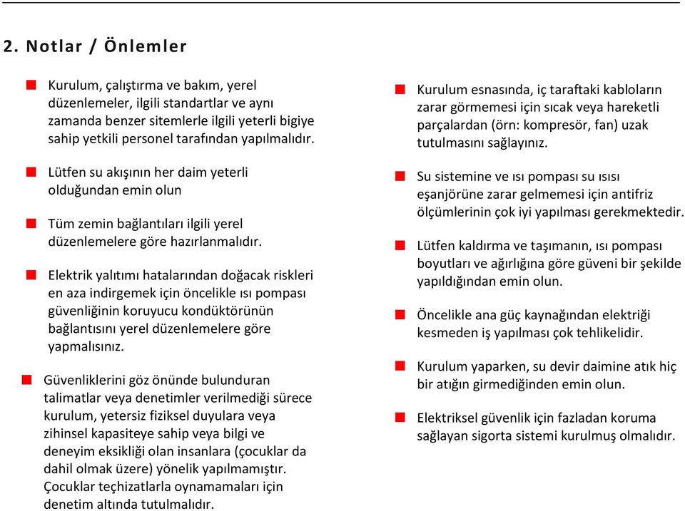 Elektrik yalıtımı hatalarından doğacak riskleri en aza indirgemek için öncelikle ısı pompası güvenliğinin koruyucu kondüktörünün bağlantısını yerel düzenlemelere göre yapmalısınız.