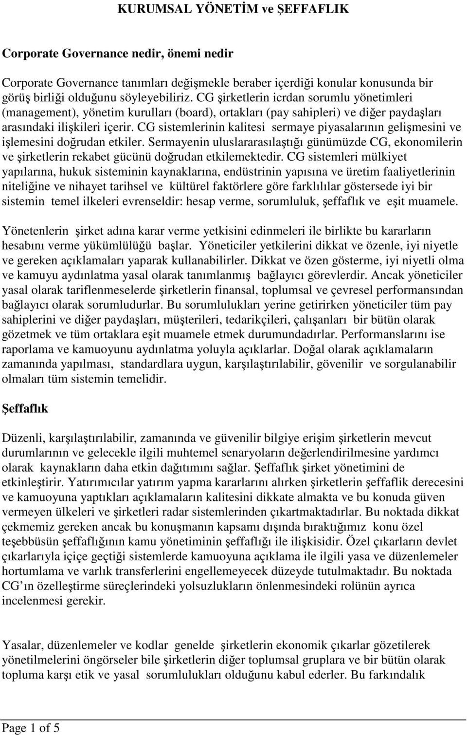 CG sistemlerinin kalitesi sermaye piyasalarının gelişmesini ve işlemesini doğrudan etkiler.