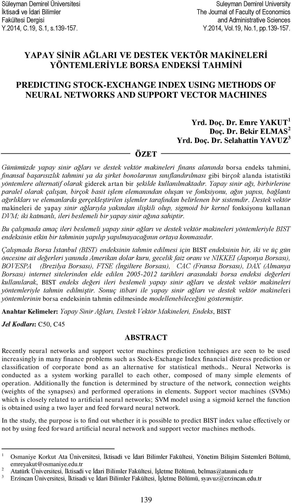 YAPAY SĠNĠR AĞLARI VE DESTEK VEKTÖR MAKĠNELERĠ YÖNTEMLERĠYLE BORSA ENDEKSĠ TAHMĠNĠ PREDICTING STOCK-EXCHANGE INDEX USING METHODS OF NEURAL NETWORKS AND SUPPORT VECTOR MACHINES ÖZET Yrd. Doç. Dr.