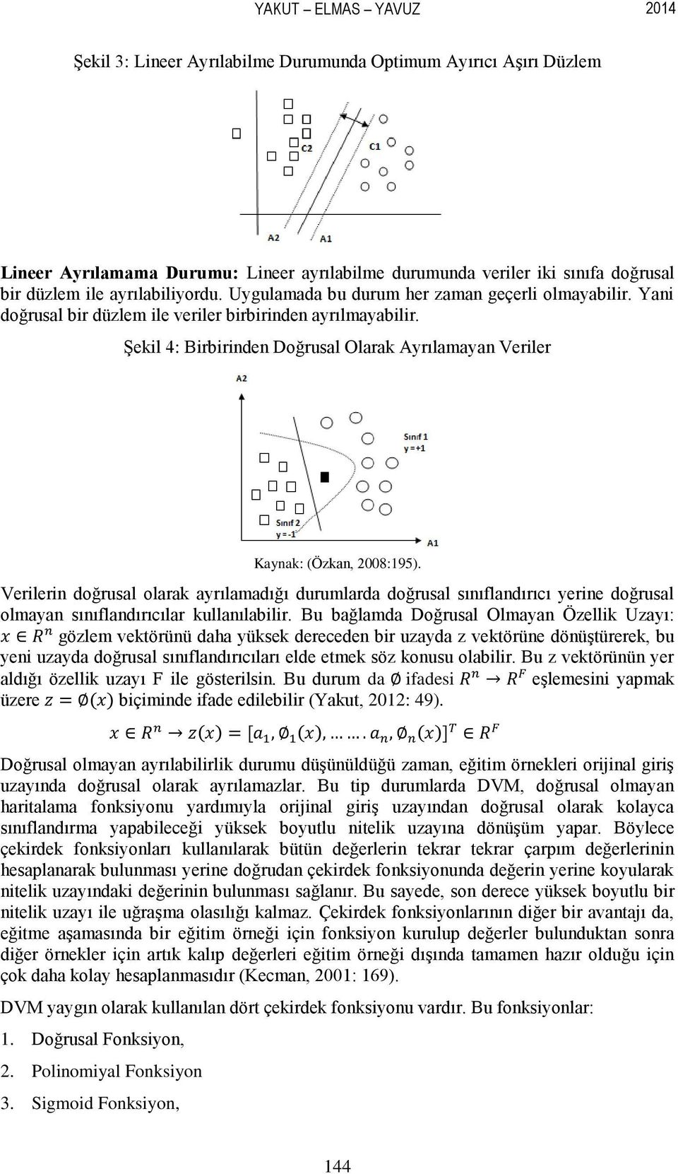 ġekil 4: Birbirinden Doğrusal Olarak Ayrılamayan Veriler Kaynak: (Özkan, 2008:195).