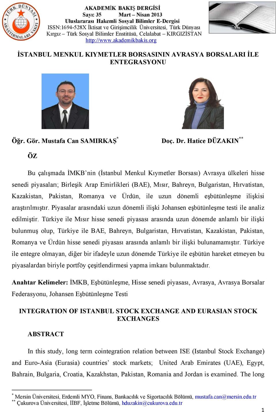 Kazakistan, Pakistan, Romanya ve Ürdün, ile uzun dönemli eşbütünleşme ilişkisi araştırılmıştır. Piyasalar arasındaki uzun dönemli ilişki Johansen eşbütünleşme testi ile analiz edilmiştir.