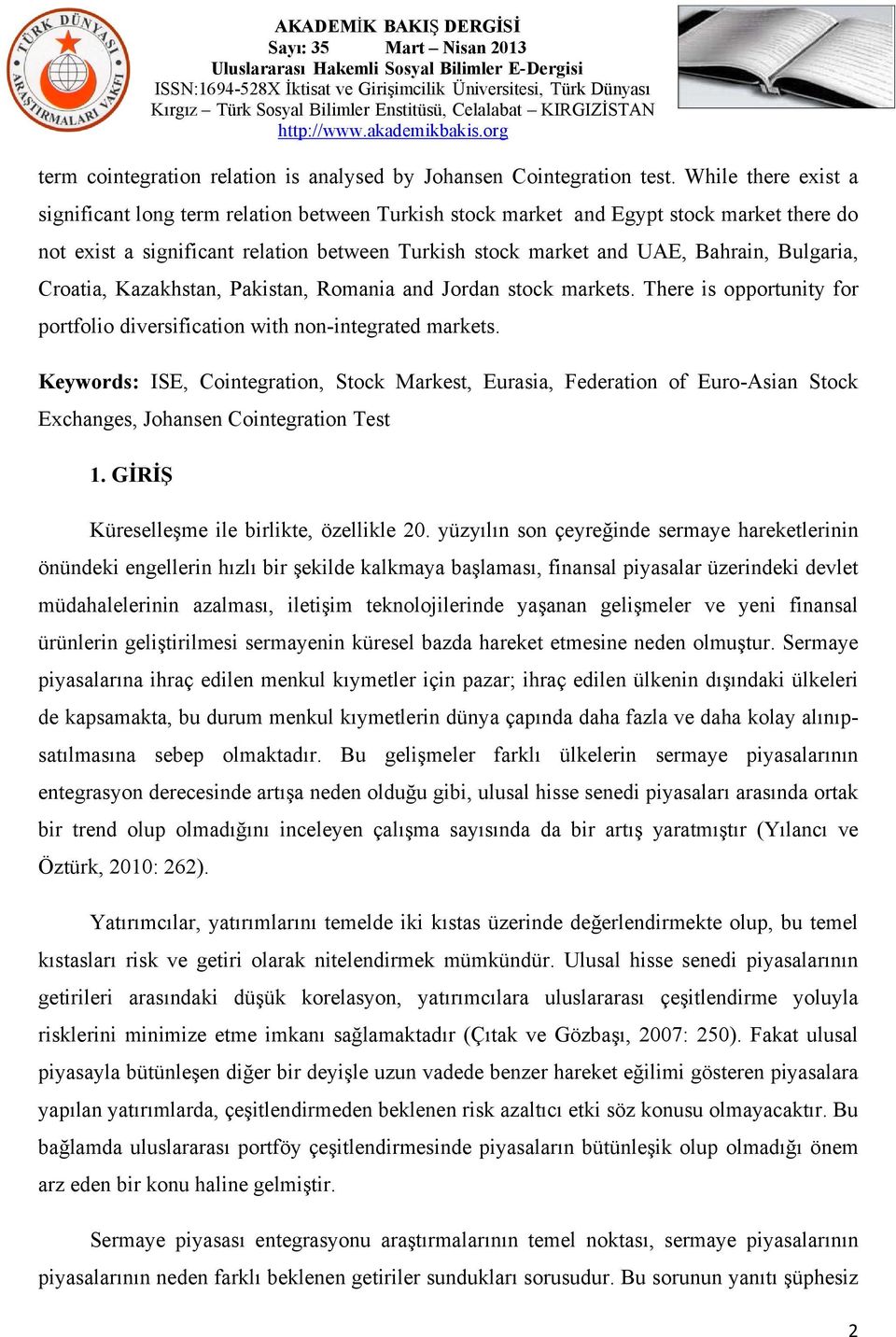 Bulgaria, Croatia, Kazakhstan, Pakistan, Romania and Jordan stock markets. There is opportunity for portfolio diversification with non-integrated markets.