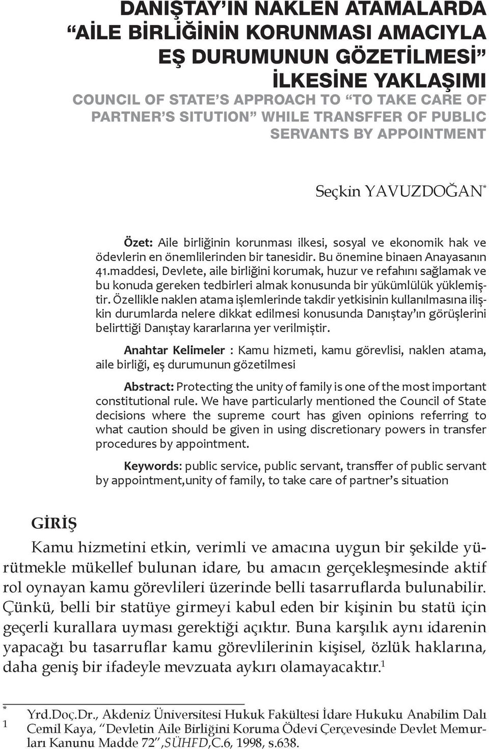 maddesi, Devlete, aile birliğini korumak, huzur ve refahını sağlamak ve bu konuda gereken tedbirleri almak konusunda bir yükümlülük yüklemiştir.