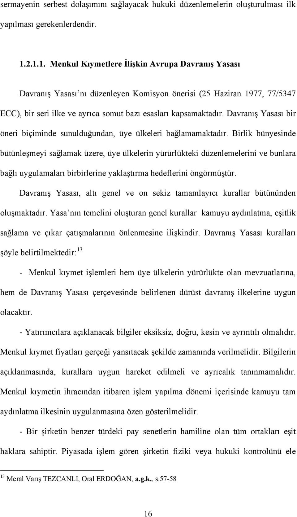 Davranış Yasası bir öneri biçiminde sunulduğundan, üye ülkeleri bağlamamaktadır.