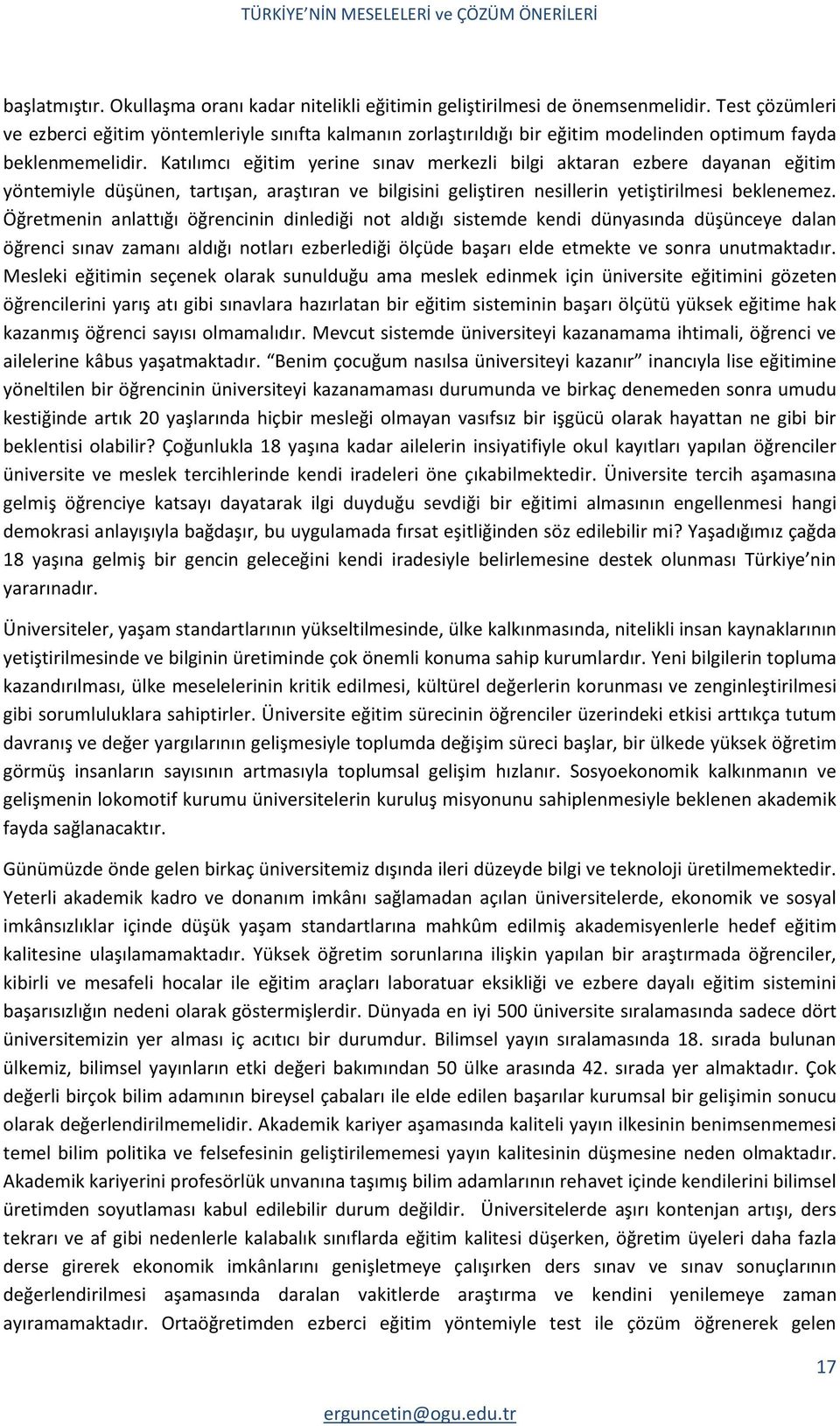 Katılımcı eğitim yerine sınav merkezli bilgi aktaran ezbere dayanan eğitim yöntemiyle düşünen, tartışan, araştıran ve bilgisini geliştiren nesillerin yetiştirilmesi beklenemez.